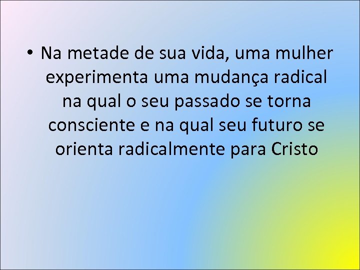  • Na metade de sua vida, uma mulher experimenta uma mudança radical na
