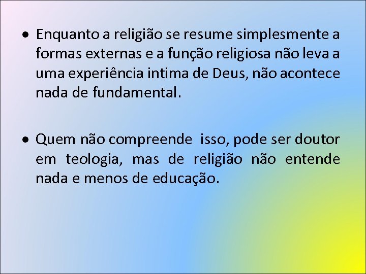  Enquanto a religião se resume simplesmente a formas externas e a função religiosa