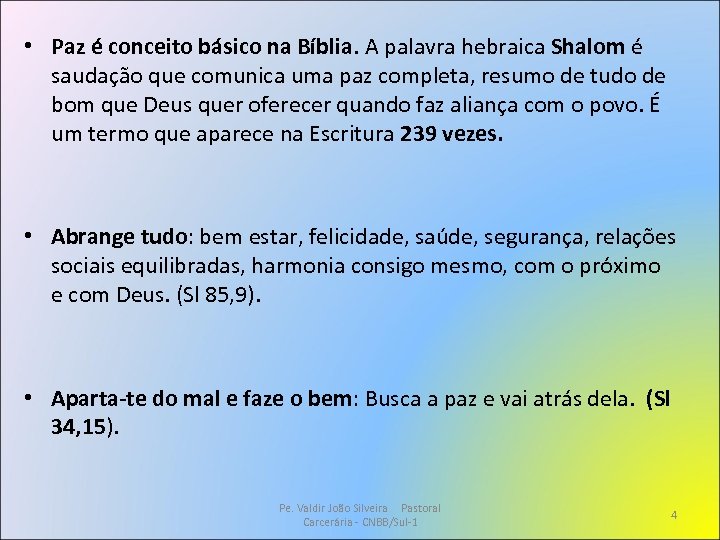  • Paz é conceito básico na Bíblia. A palavra hebraica Shalom é saudação