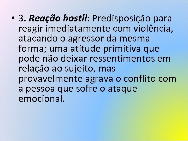  • 3. Reação hostil: Predisposição para reagir imediatamente com violência, atacando o agressor
