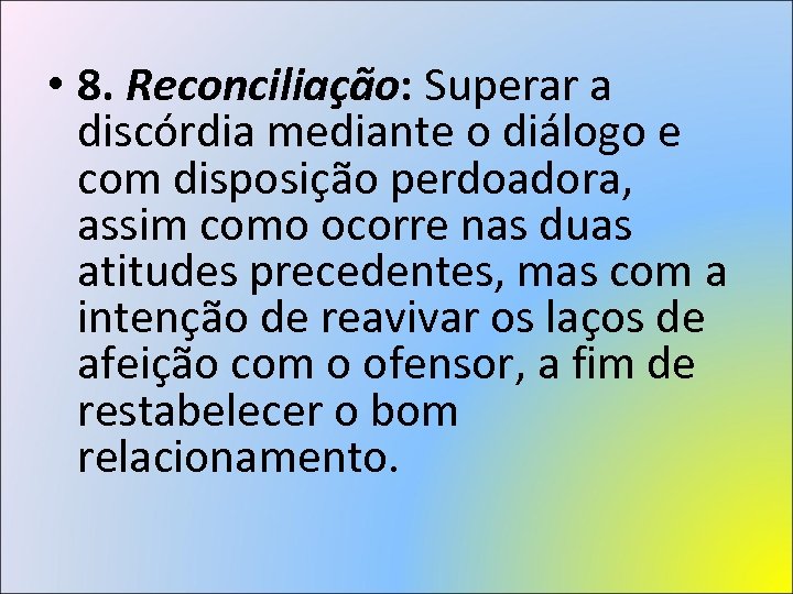  • 8. Reconciliação: Superar a discórdia mediante o diálogo e com disposição perdoadora,