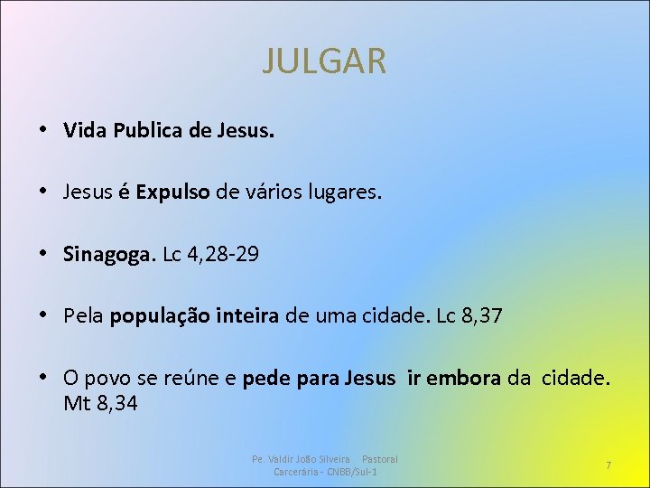JULGAR • Vida Publica de Jesus. • Jesus é Expulso de vários lugares. •