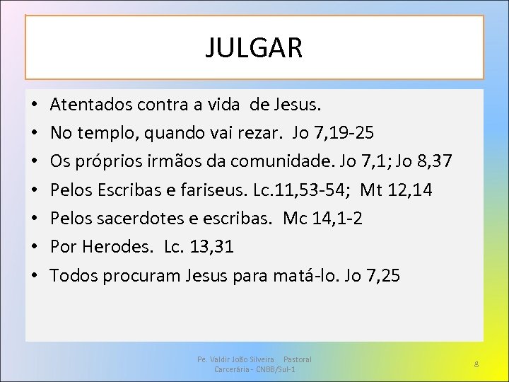 JULGAR • • Atentados contra a vida de Jesus. No templo, quando vai rezar.