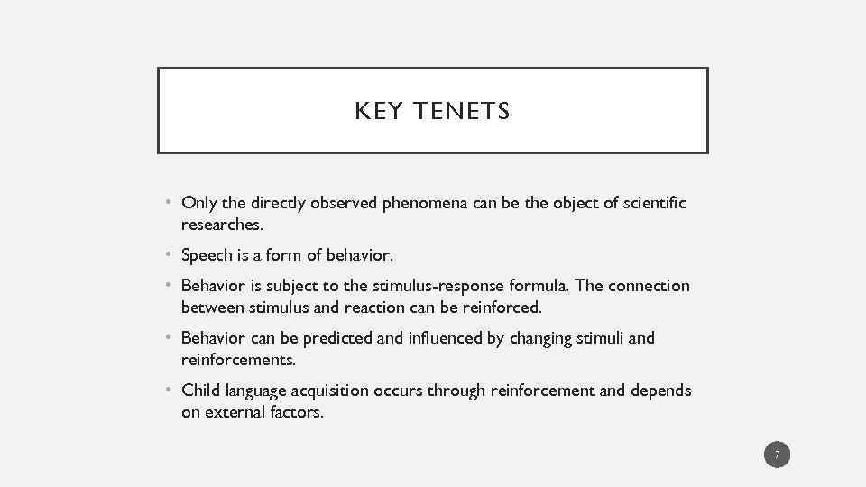 KEY TENETS • Only the directly observed phenomena can be the object of scientific