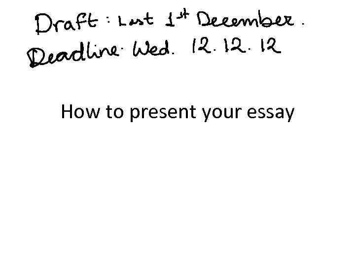 How to present your essay 