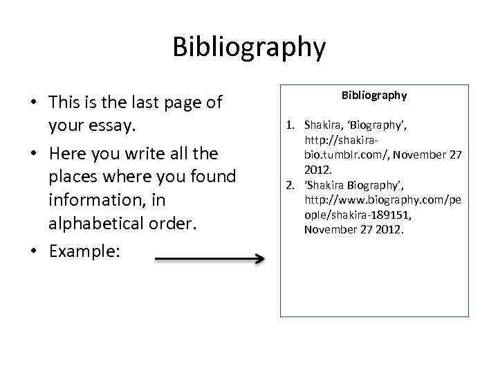 Bibliography • This is the last page of your essay. • Here you write