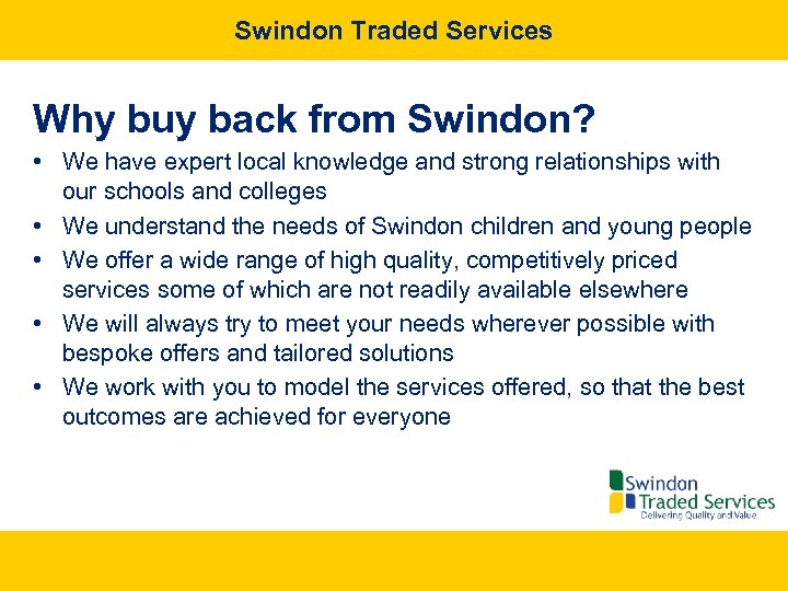 Swindon Traded Services Why buy back from Swindon? • We have expert local knowledge