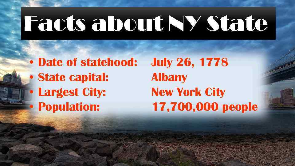 Facts about NY State • • Date of statehood: State capital: Largest City: Population: