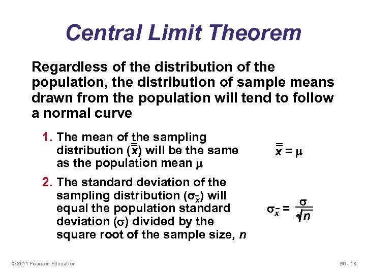 Central Limit Theorem Regardless of the distribution of the population, the distribution of sample