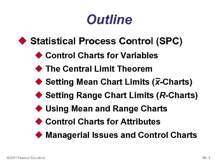 Outline u Statistical Process Control (SPC) u Control Charts for Variables u The Central