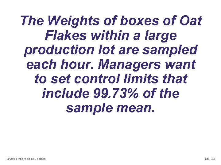 The Weights of boxes of Oat Flakes within a large production lot are sampled