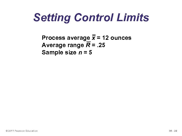 Setting Control Limits Process average x = 12 ounces Average range R =. 25