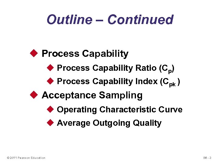 Outline – Continued u Process Capability Ratio (Cp) u Process Capability Index (Cpk )