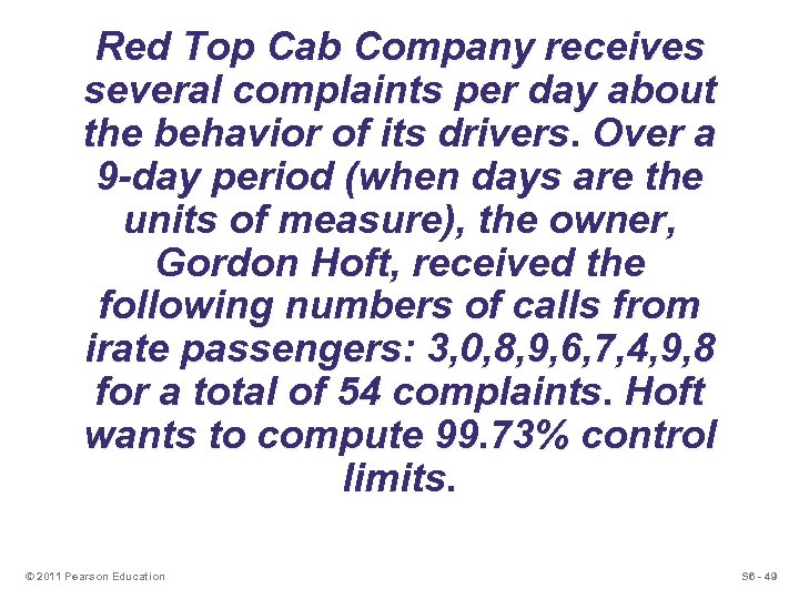 Red Top Cab Company receives several complaints per day about the behavior of its