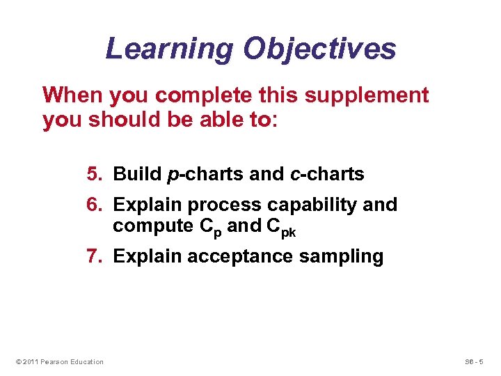 Learning Objectives When you complete this supplement you should be able to: 5. Build