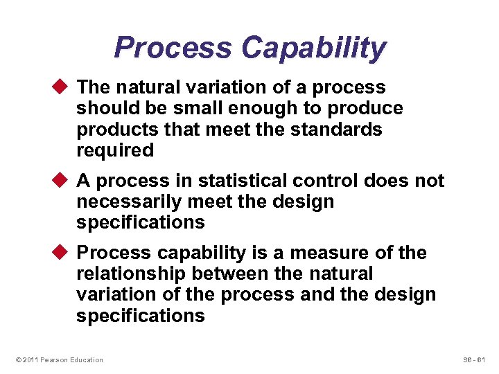 Process Capability u The natural variation of a process should be small enough to