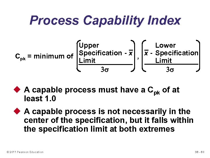 Process Capability Index Upper Lower Cpk = minimum of Specification - x , x