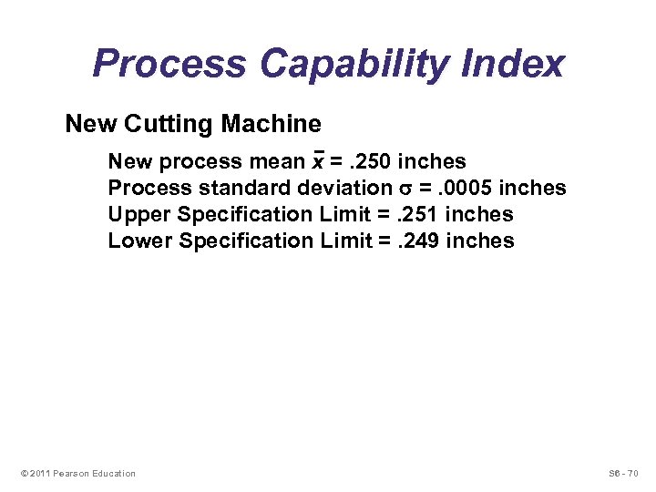 Process Capability Index New Cutting Machine New process mean x =. 250 inches Process