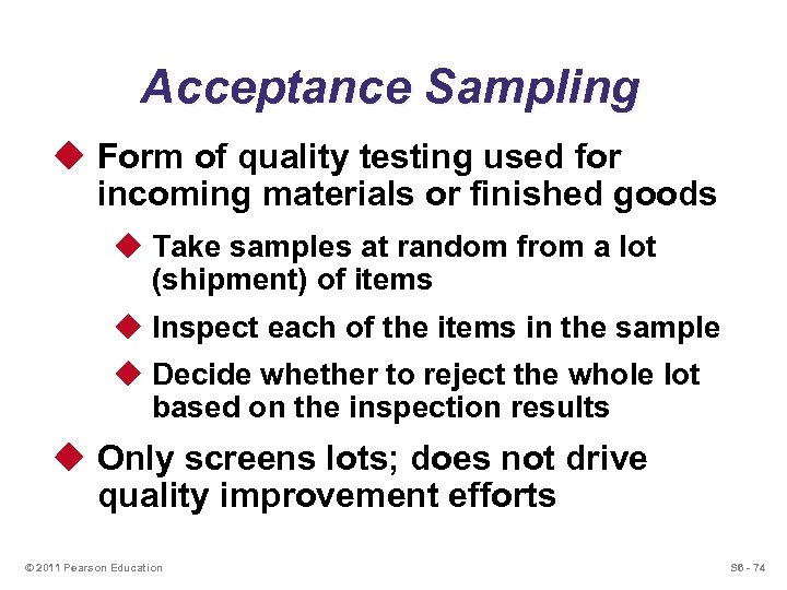 Acceptance Sampling u Form of quality testing used for incoming materials or finished goods