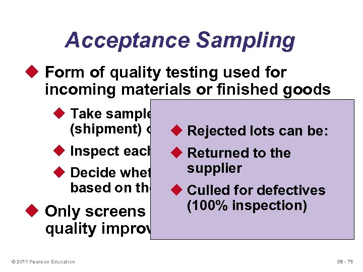 Acceptance Sampling u Form of quality testing used for incoming materials or finished goods