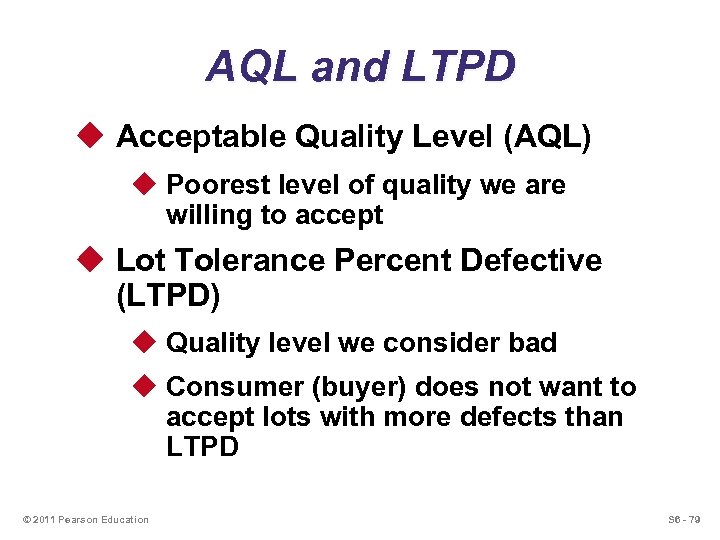 AQL and LTPD u Acceptable Quality Level (AQL) u Poorest level of quality we