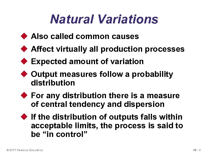 Natural Variations u Also called common causes u Affect virtually all production processes u