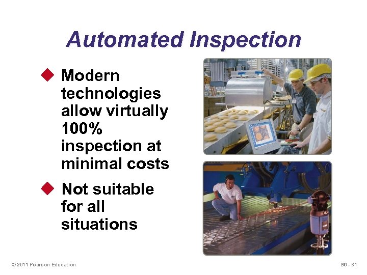 Automated Inspection u Modern technologies allow virtually 100% inspection at minimal costs u Not