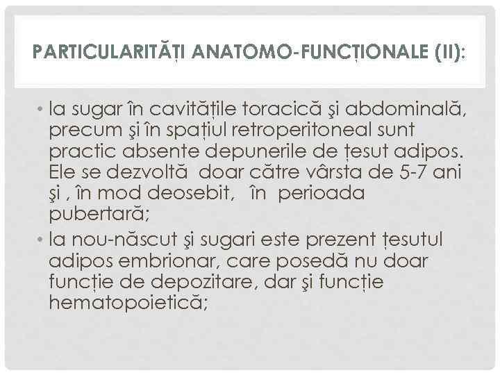 PARTICULARITĂŢI ANATOMO-FUNCŢIONALE (II): • la sugar în cavităţile toracică şi abdominală, precum şi în