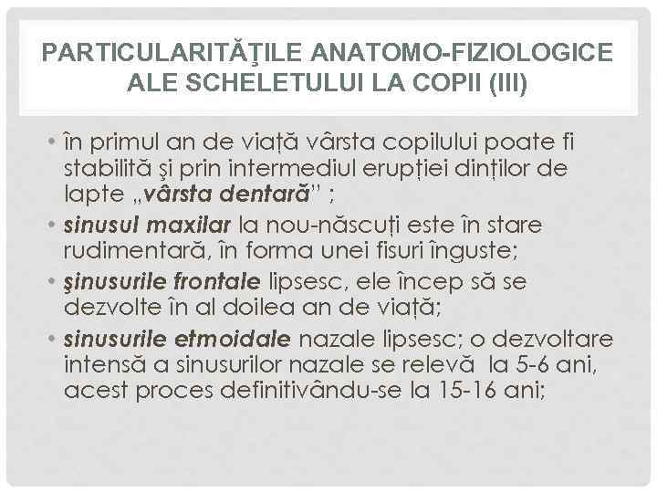 PARTICULARITĂŢILE ANATOMO-FIZIOLOGICE ALE SCHELETULUI LA COPII (III) • în primul an de viaţă vârsta