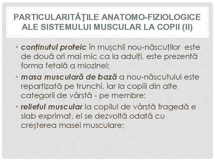 PARTICULARITĂŢILE ANATOMO-FIZIOLOGICE ALE SISTEMULUI MUSCULAR LA COPII (II) • conţinutul proteic în muşchii nou-născuţilor