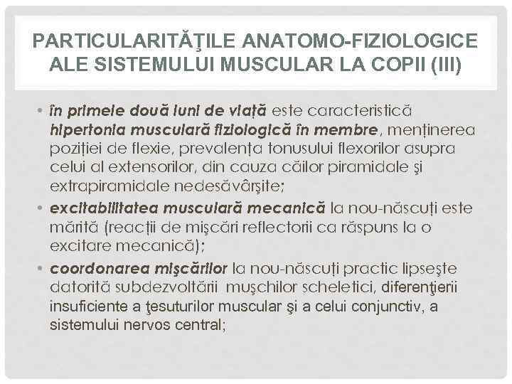 PARTICULARITĂŢILE ANATOMO-FIZIOLOGICE ALE SISTEMULUI MUSCULAR LA COPII (III) • în primele două luni de