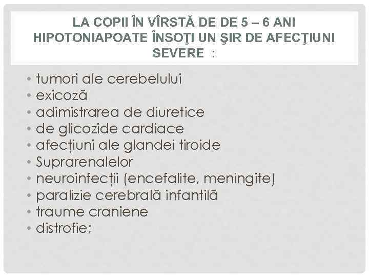 LA COPII ÎN VÎRSTĂ DE DE 5 – 6 ANI HIPOTONIAPOATE ÎNSOŢI UN ŞIR