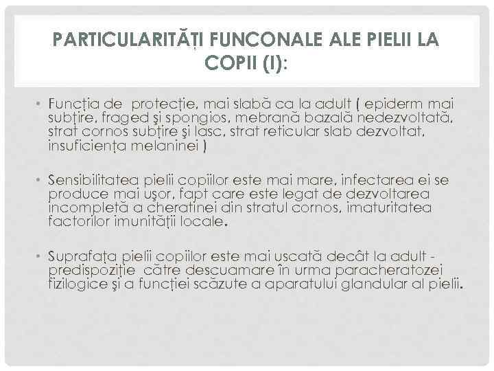 PARTICULARITĂŢI FUNCONALE PIELII LA COPII (I): • Funcţia de protecţie, mai slabă ca la