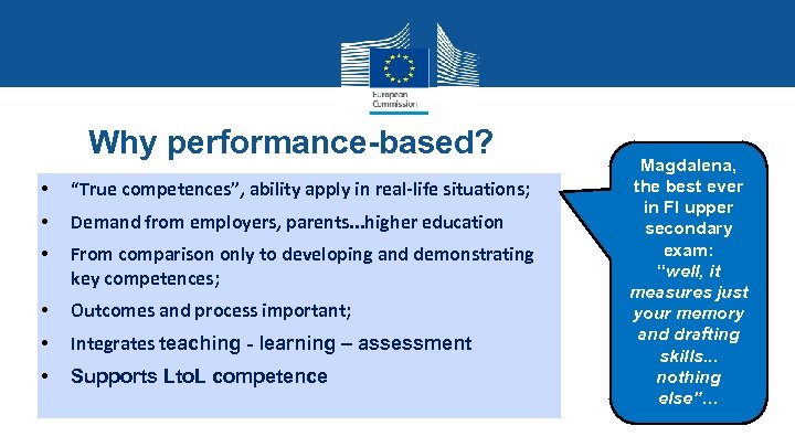 Why performance-based? • “True competences”, ability apply in real-life situations; • Demand from employers,