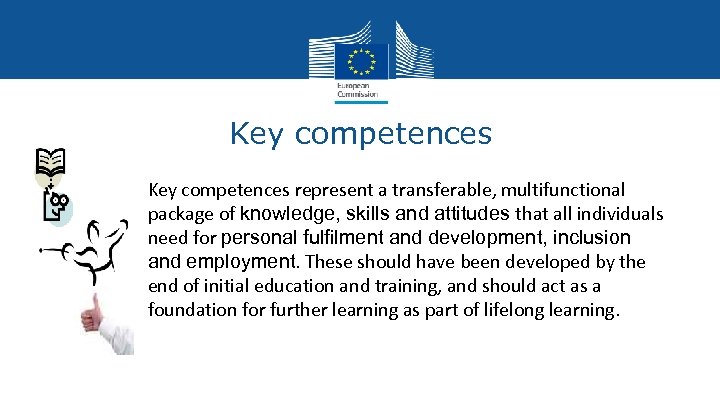Key competences represent a transferable, multifunctional package of knowledge, skills and attitudes that all