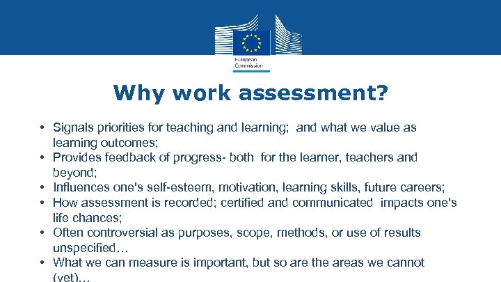 Why work assessment? • Signals priorities for teaching and learning; and what we value