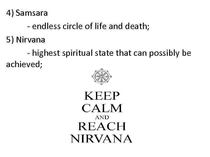 4) Samsara - endless circle of life and death; 5) Nirvana - highest spiritual