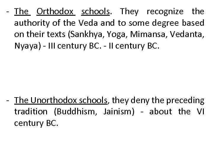 - The Orthodox schools. They recognize the authority of the Veda and to some