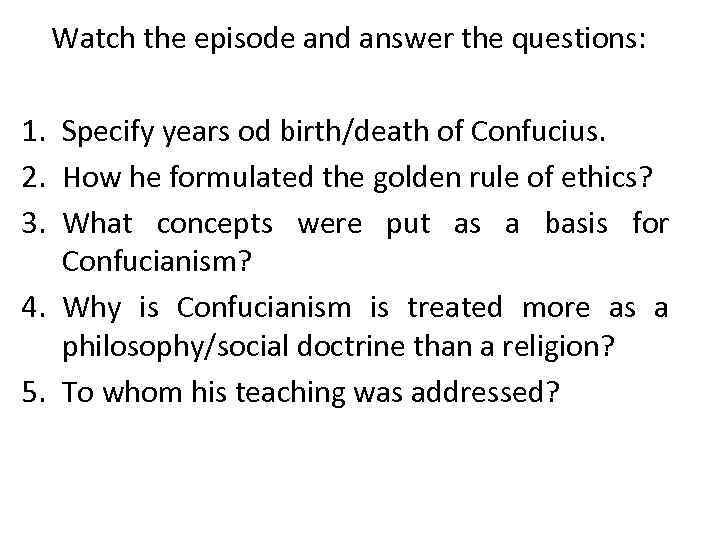 Watch the episode and answer the questions: 1. Specify years od birth/death of Confucius.