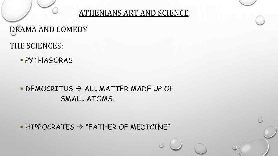 ATHENIANS ART AND SCIENCE DRAMA AND COMEDY THE SCIENCES: § PYTHAGORAS § DEMOCRITUS ALL