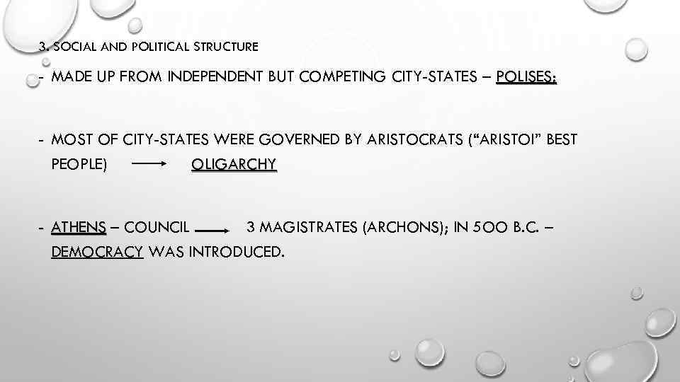 3. SOCIAL AND POLITICAL STRUCTURE - MADE UP FROM INDEPENDENT BUT COMPETING CITY-STATES –