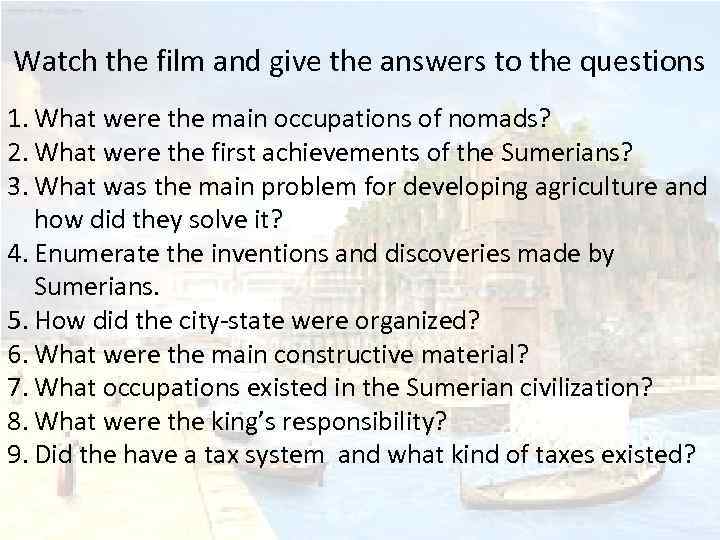 Watch the film and give the answers to the questions 1. What were the