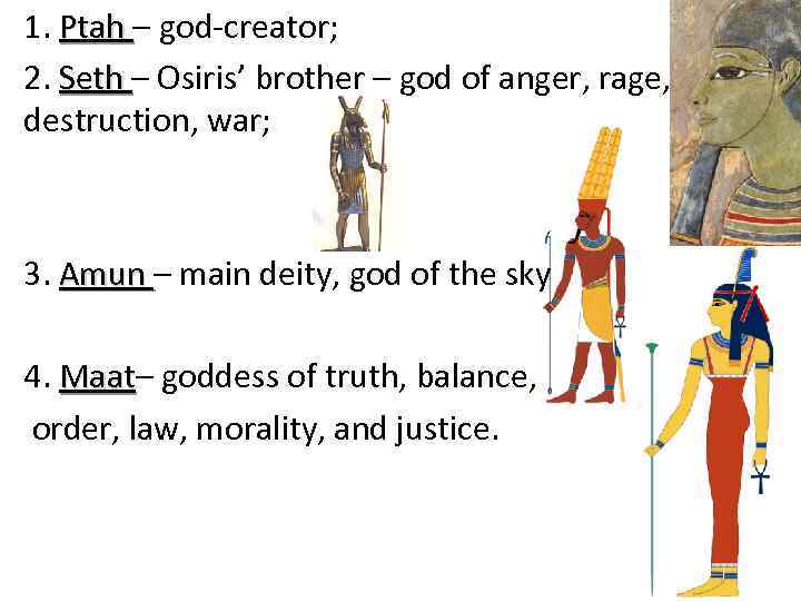 1. Ptah – god-creator; Ptah 2. Seth – Osiris’ brother – god of anger,