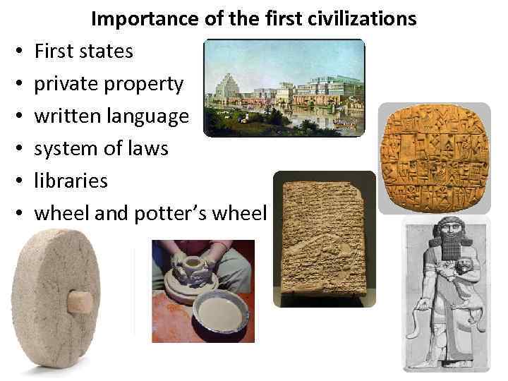  • • • Importance of the first civilizations First states private property written
