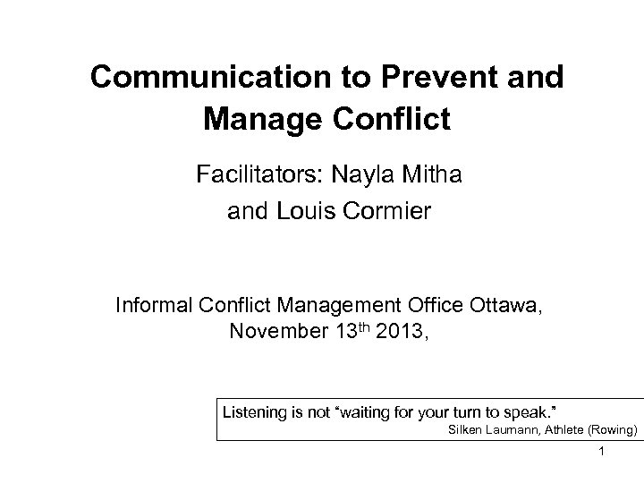Communication to Prevent and Manage Conflict Facilitators: Nayla Mitha and Louis Cormier Informal Conflict