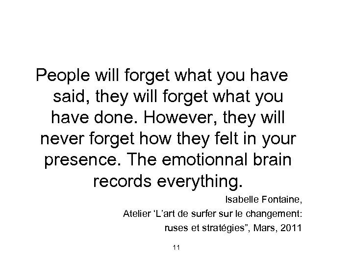 People will forget what you have said, they will forget what you have done.