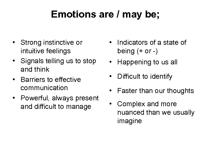 Emotions are / may be; • Strong instinctive or intuitive feelings • Signals telling