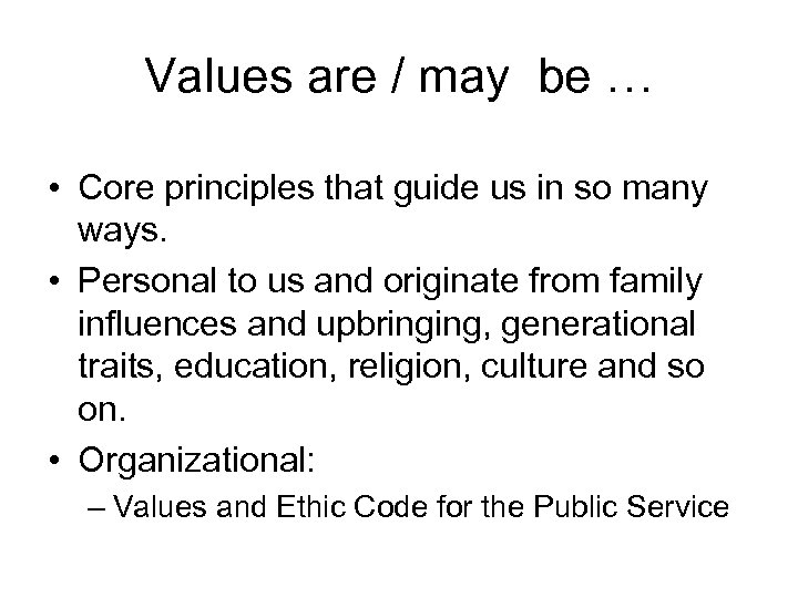 Values are / may be … • Core principles that guide us in so