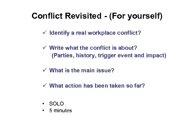 Conflict Revisited - (For yourself) ü Identify a real workplace conflict? ü Write what