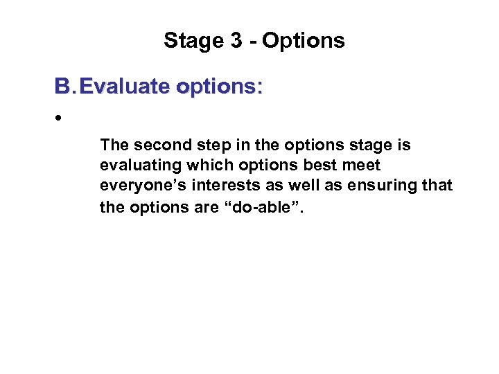 Stage 3 - Options B. Evaluate options: • The second step in the options